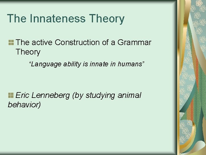 The Innateness Theory The active Construction of a Grammar Theory “Language ability is innate