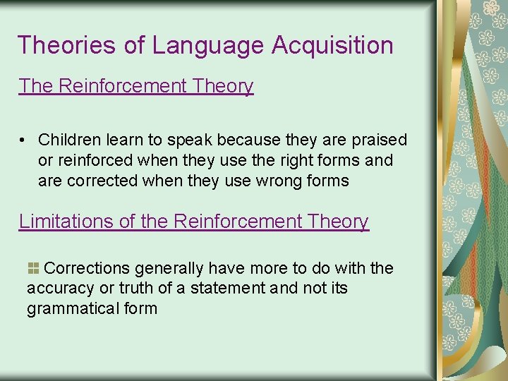 Theories of Language Acquisition The Reinforcement Theory • Children learn to speak because they