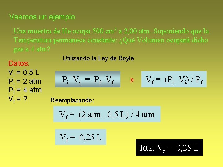 Veamos un ejemplo Una muestra de He ocupa 500 cm 3 a 2, 00