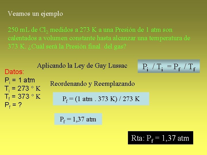 Veamos un ejemplo 250 m. L de Cl 2 medidos a 273 K a