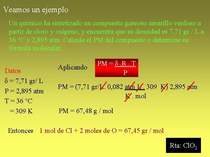 Veamos un ejemplo Un químico ha sintetizado un compuesto gaseoso amarillo verdoso a partir