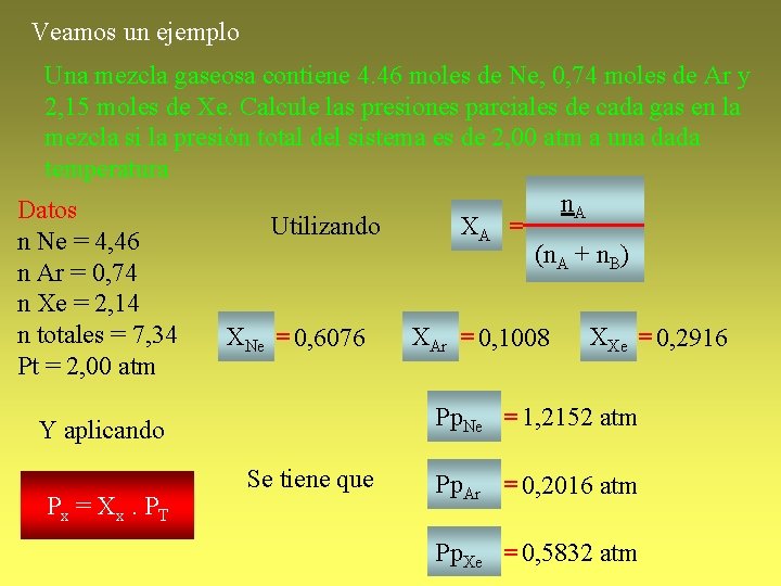 Veamos un ejemplo Una mezcla gaseosa contiene 4. 46 moles de Ne, 0, 74