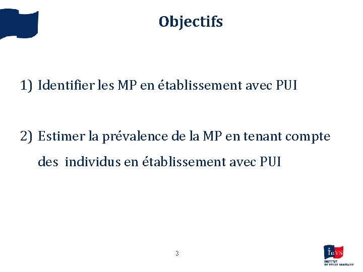 Objectifs 1) Identifier les MP en établissement avec PUI 2) Estimer la prévalence de