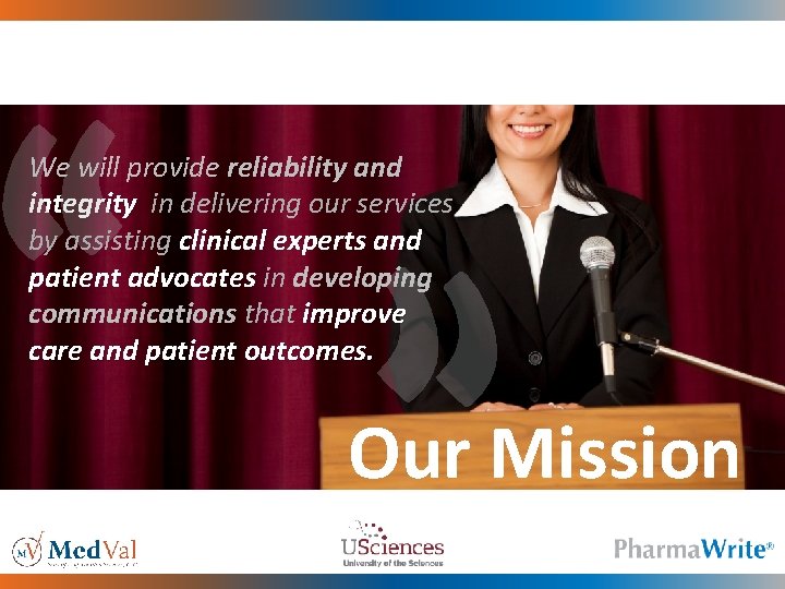 We will provide reliability and integrity in delivering our services by assisting clinical experts