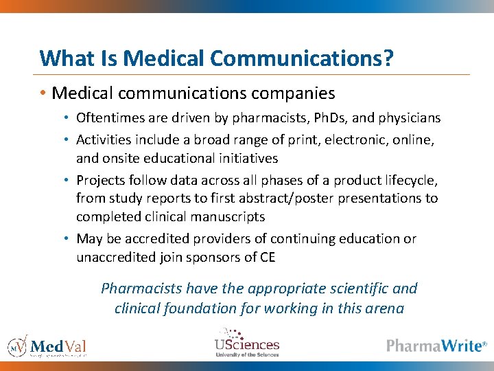 What Is Medical Communications? • Medical communications companies • Oftentimes are driven by pharmacists,