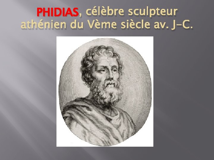 PHIDIAS , célèbre sculpteur athénien du Vème siècle av. J-C. 