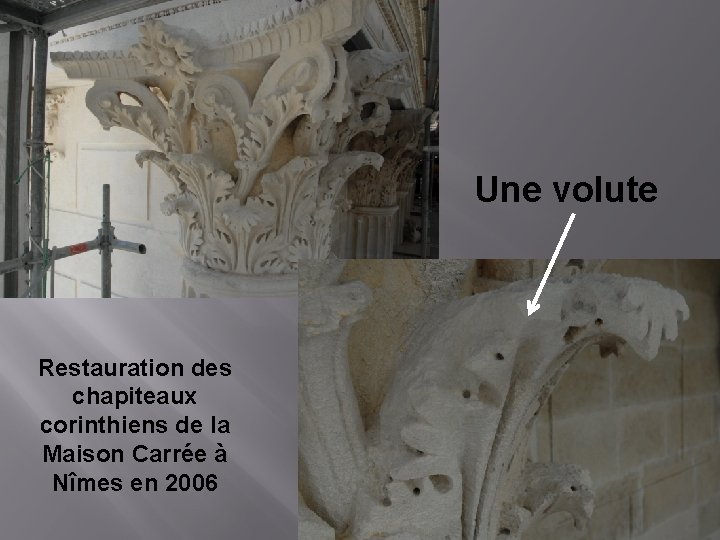 Une volute Restauration des chapiteaux corinthiens de la Maison Carrée à Nîmes en 2006