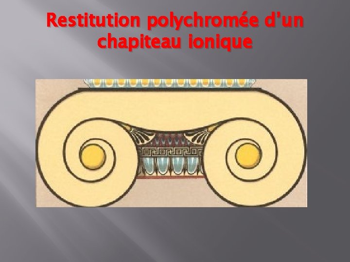 Restitution polychromée d’un chapiteau ionique 