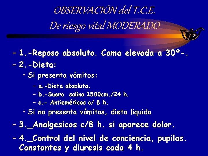 OBSERVACIÓN del T. C. E. De riesgo vital MODERADO – 1. -Reposo absoluto. Cama