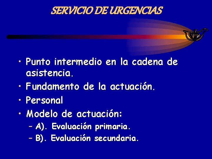 SERVICIO DE URGENCIAS • Punto intermedio en la cadena de asistencia. • Fundamento de