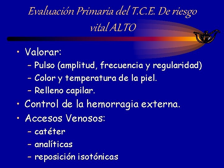 Evaluación Primaria del T. C. E. De riesgo vital ALTO • Valorar: – Pulso Evaluación Primaria del T. C. E. De riesgo vital ALTO • Valorar: – Pulso