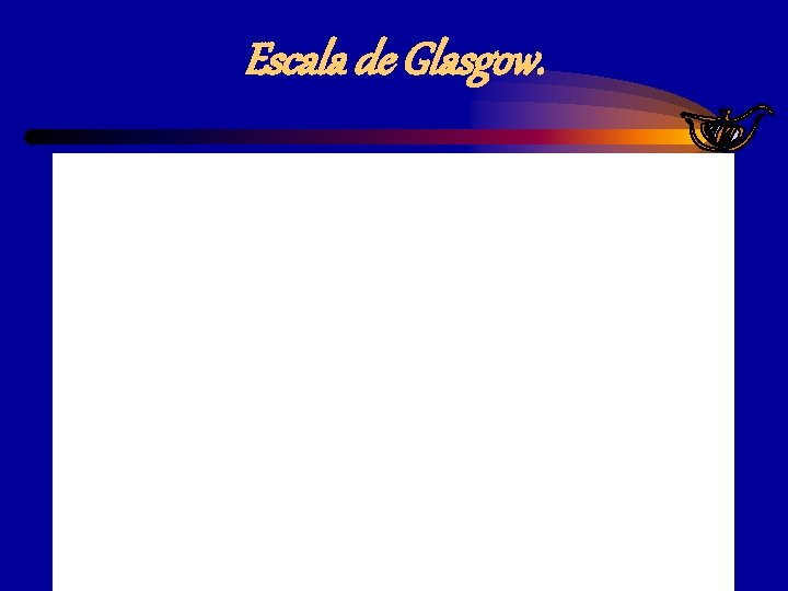 Escala de Glasgow. Escala de Glasgow.