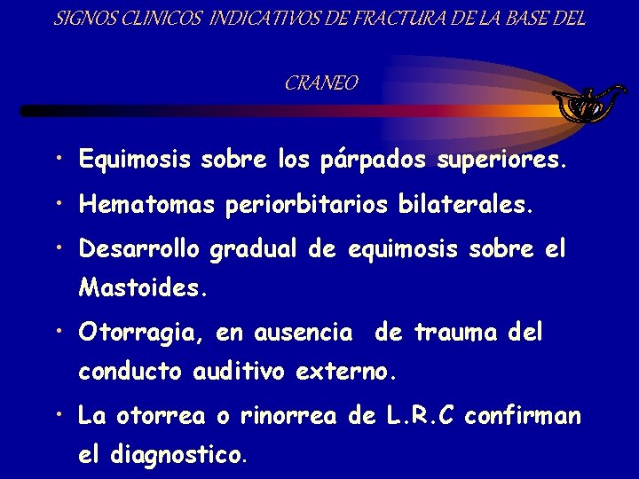 SIGNOS CLINICOS INDICATIVOS DE FRACTURA DE LA BASE DEL CRANEO • Equimosis sobre los