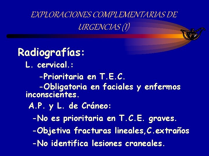 EXPLORACIONES COMPLEMENTARIAS DE URGENCIAS (I) Radiografías: L. cervical. : -Prioritaria en T. E. C.