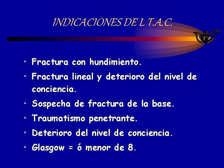 INDICACIONES DE L T. A. C. • Fractura con hundimiento. • Fractura lineal y