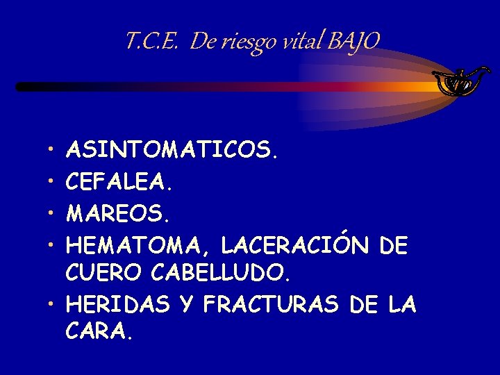 T. C. E. De riesgo vital BAJO • • ASINTOMATICOS. CEFALEA. MAREOS. HEMATOMA, LACERACIÓN