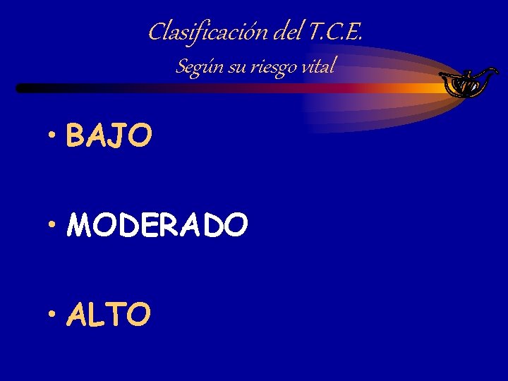 Clasificación del T. C. E. Según su riesgo vital • BAJO • MODERADO • Clasificación del T. C. E. Según su riesgo vital • BAJO • MODERADO •