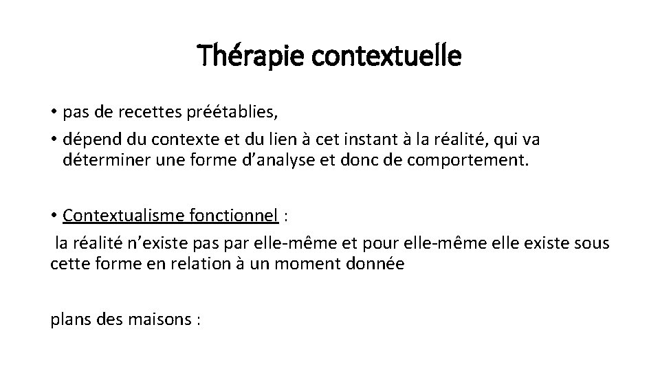 Thérapie contextuelle • pas de recettes préétablies, • dépend du contexte et du lien