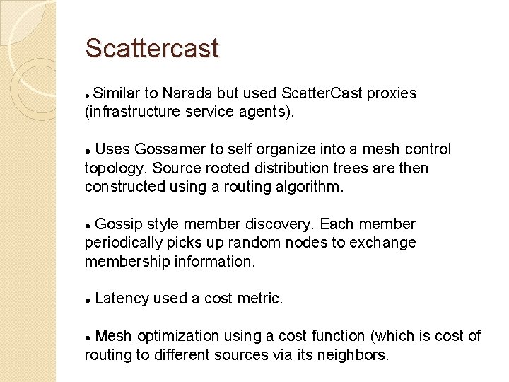 Scattercast Similar to Narada but used Scatter. Cast proxies (infrastructure service agents). Uses Gossamer Scattercast Similar to Narada but used Scatter. Cast proxies (infrastructure service agents). Uses Gossamer