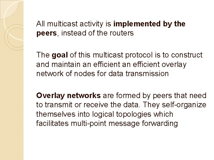 All multicast activity is implemented by the peers, instead of the routers The goal All multicast activity is implemented by the peers, instead of the routers The goal