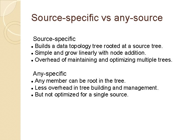 Source-specific vs any-source Source-specific Builds a data topology tree rooted at a source tree. Source-specific vs any-source Source-specific Builds a data topology tree rooted at a source tree.