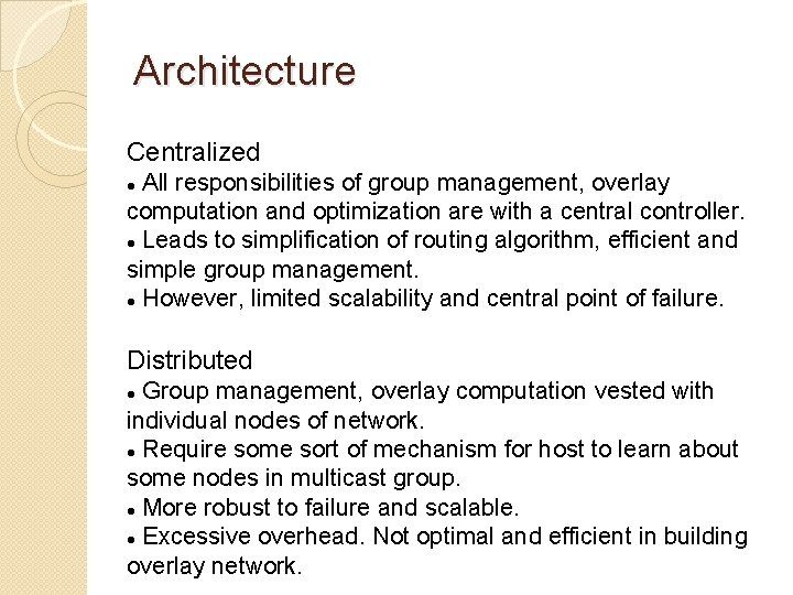 Architecture Centralized All responsibilities of group management, overlay computation and optimization are with a Architecture Centralized All responsibilities of group management, overlay computation and optimization are with a