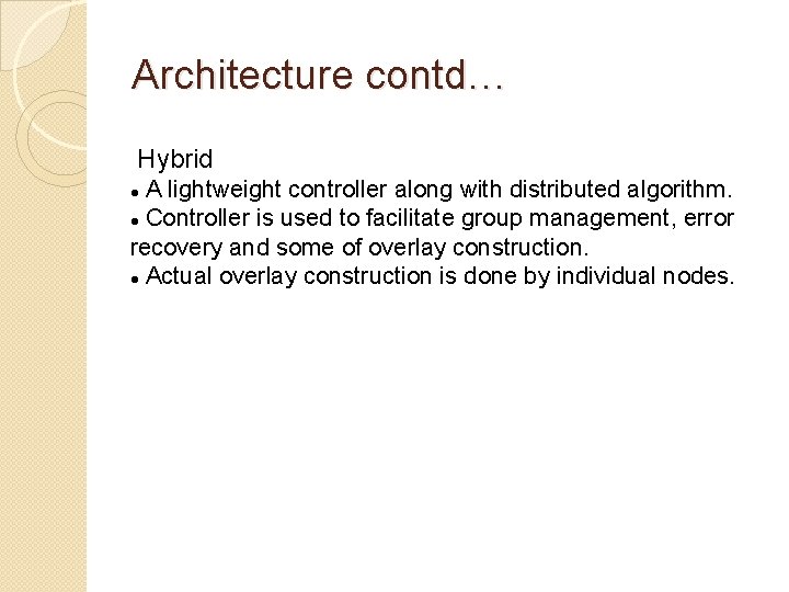 Architecture contd… Hybrid A lightweight controller along with distributed algorithm. Controller is used to Architecture contd… Hybrid A lightweight controller along with distributed algorithm. Controller is used to