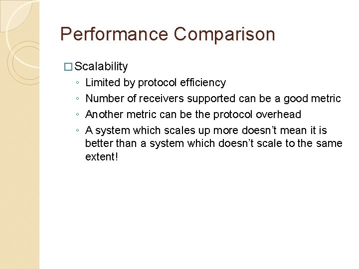 Performance Comparison � Scalability ◦ ◦ Limited by protocol efficiency Number of receivers supported Performance Comparison � Scalability ◦ ◦ Limited by protocol efficiency Number of receivers supported
