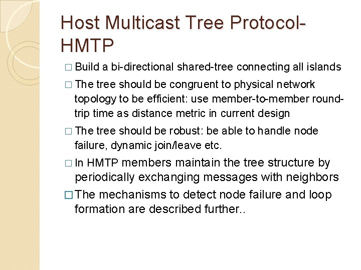 Host Multicast Tree Protocol. HMTP � Build a bi-directional shared-tree connecting all islands � Host Multicast Tree Protocol. HMTP � Build a bi-directional shared-tree connecting all islands �