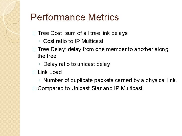 Performance Metrics � Tree Cost: sum of all tree link delays ◦ Cost ratio Performance Metrics � Tree Cost: sum of all tree link delays ◦ Cost ratio