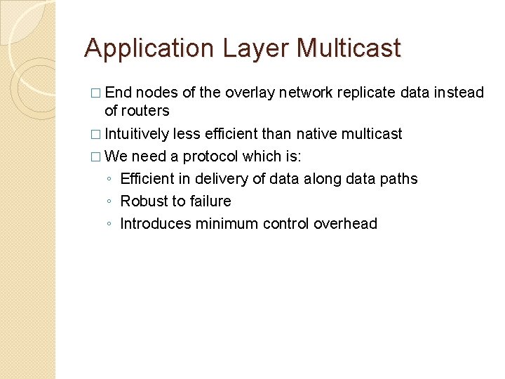 Application Layer Multicast � End nodes of the overlay network replicate data instead of Application Layer Multicast � End nodes of the overlay network replicate data instead of