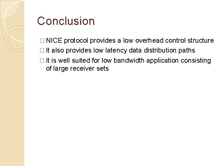 Conclusion � NICE protocol provides a low overhead control structure � It also provides Conclusion � NICE protocol provides a low overhead control structure � It also provides