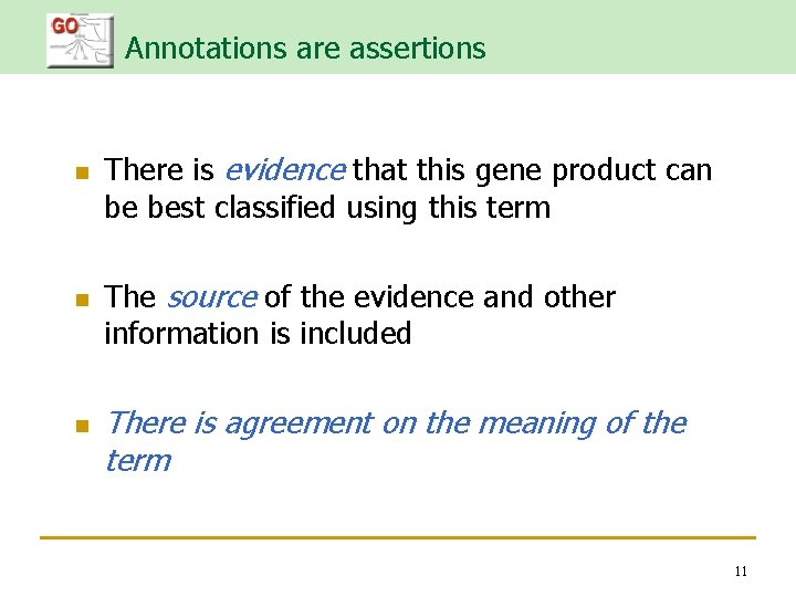 Annotations are assertions n n n There is evidence that this gene product can
