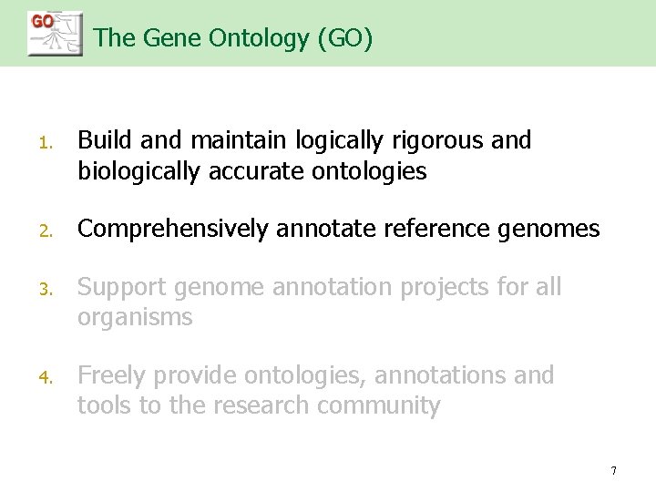 The Gene Ontology (GO) n 1. n 2. n 3. n 4. Buildand andmaintainlogicallyrigorousand