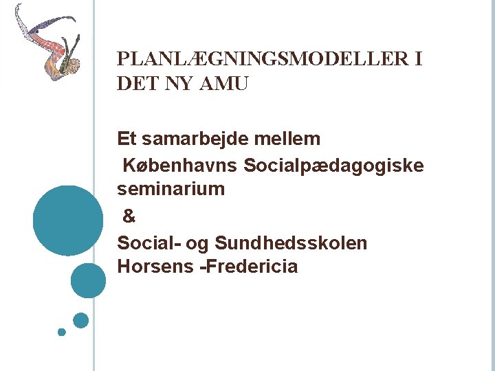 PLANLÆGNINGSMODELLER I DET NY AMU Et samarbejde mellem Københavns Socialpædagogiske seminarium & Social- og