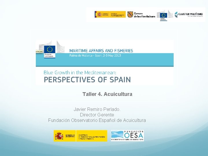 Taller 4. Acuicultura Javier Remiro Perlado. Director Gerente Fundación Observatorio Español de Acuicultura 