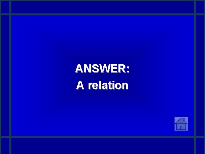ANSWER: A relation 