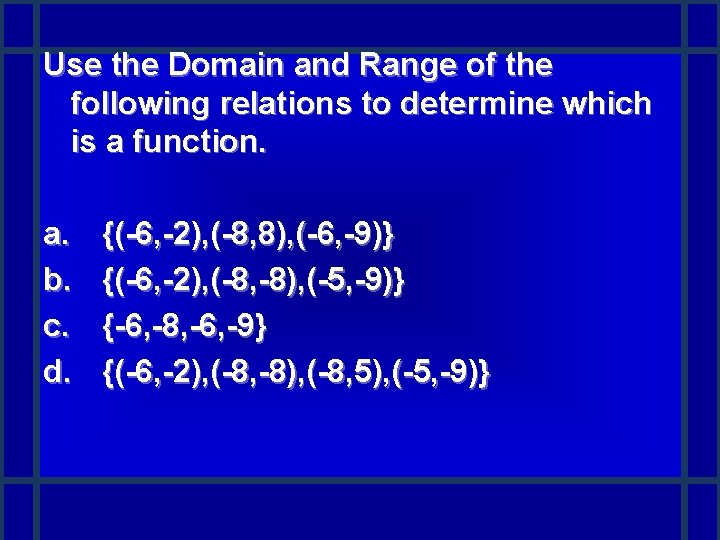 Use the Domain and Range of the following relations to determine which is a