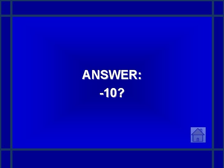 ANSWER: -10? 