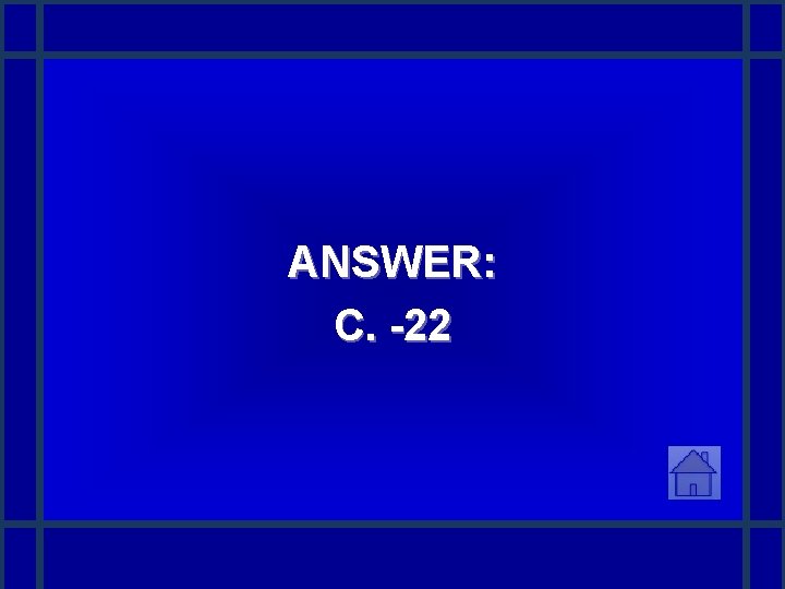 ANSWER: C. -22 
