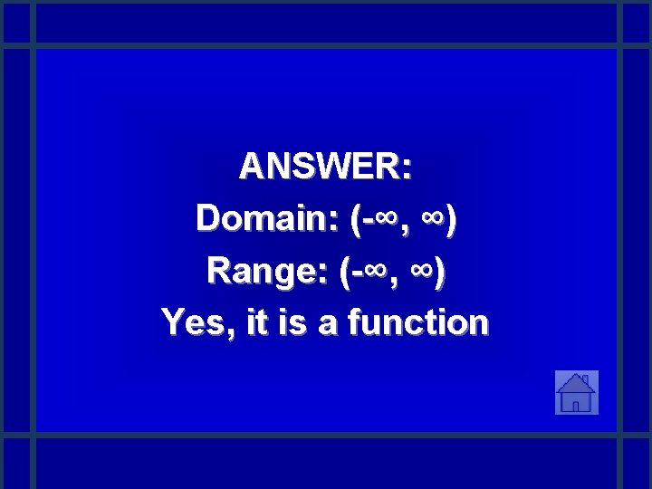 ANSWER: Domain: (-∞, ∞) Range: (-∞, ∞) Yes, it is a function 