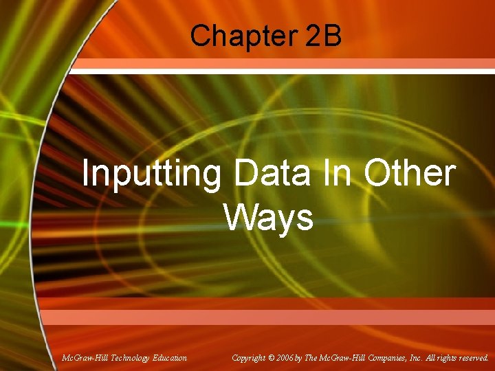 Chapter 2 B Inputting Data In Other Ways Mc. Graw-Hill Technology Education Copyright ©