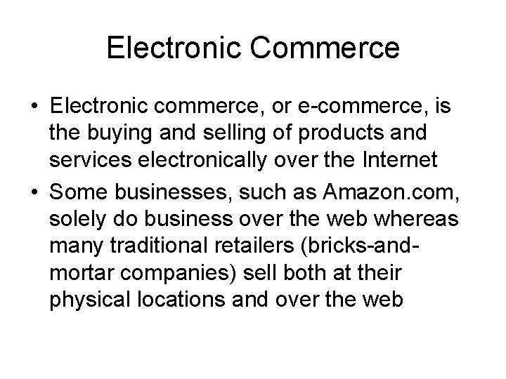 Electronic Commerce • Electronic commerce, or e-commerce, is the buying and selling of products