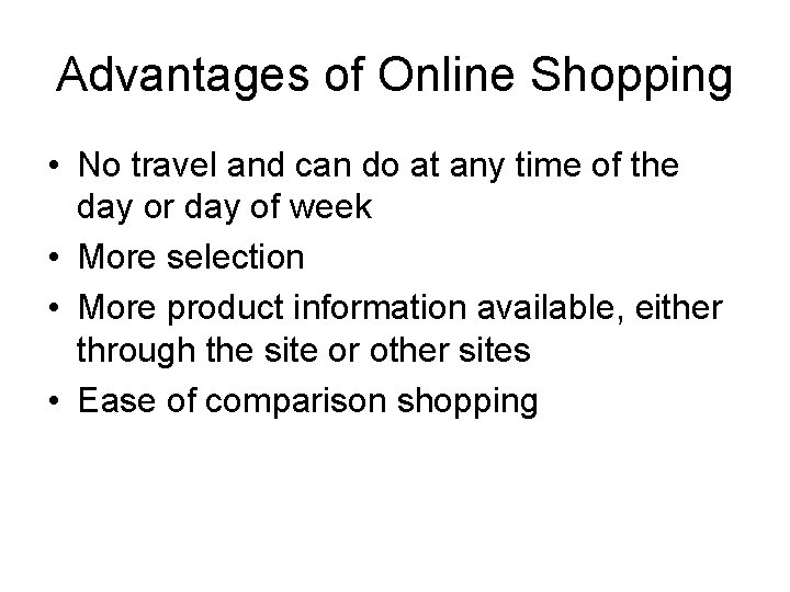 Advantages of Online Shopping • No travel and can do at any time of