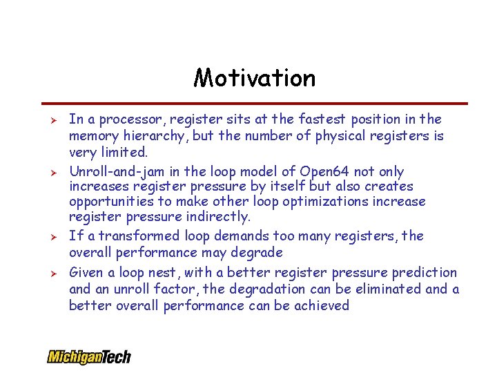 Motivation In a processor, register sits at the fastest position in the memory hierarchy,