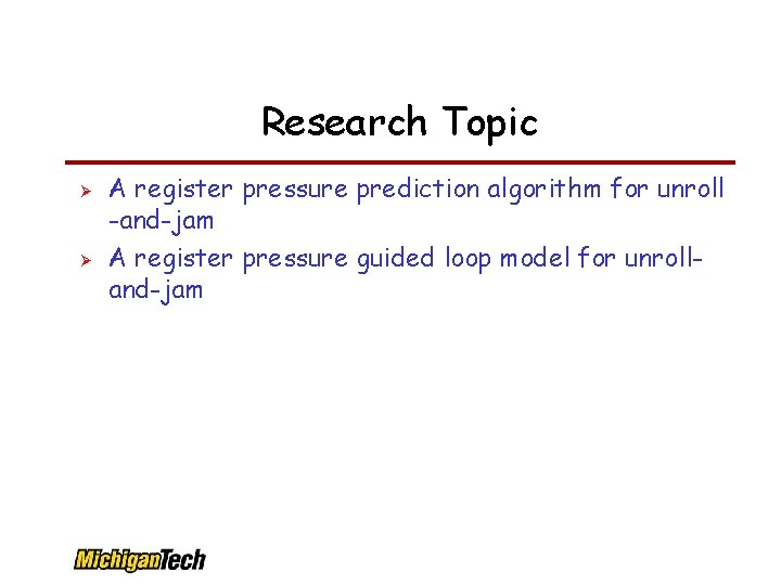 Research Topic A register pressure prediction algorithm for unroll -and-jam A register pressure guided