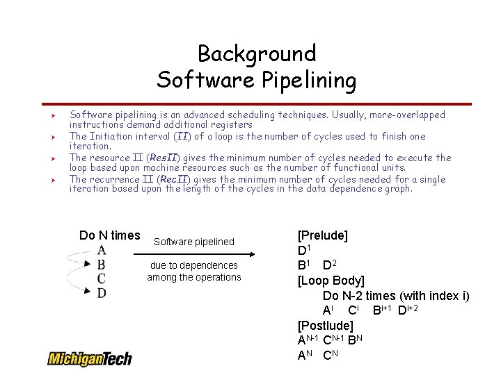 Background Software Pipelining Software pipelining is an advanced scheduling techniques. Usually, more-overlapped instructions demand