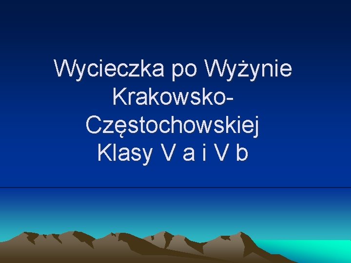 Wycieczka po Wyżynie Krakowsko. Częstochowskiej Klasy V a i V b 
