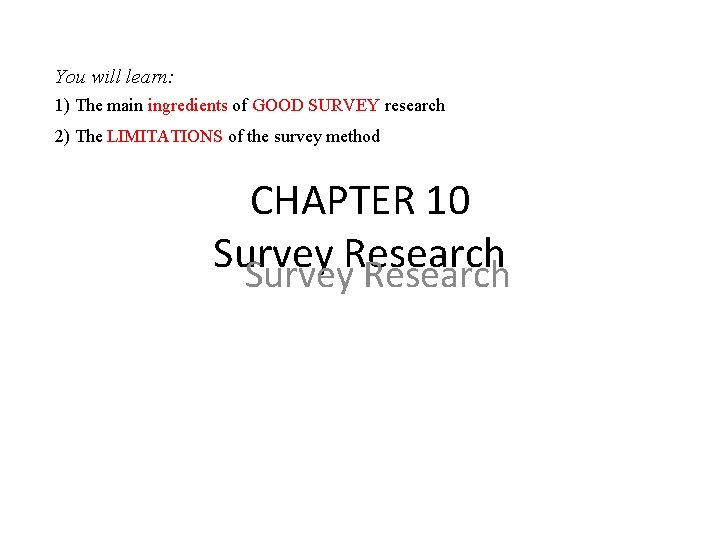 You will learn: 1) The main ingredients of GOOD SURVEY research 2) The LIMITATIONS