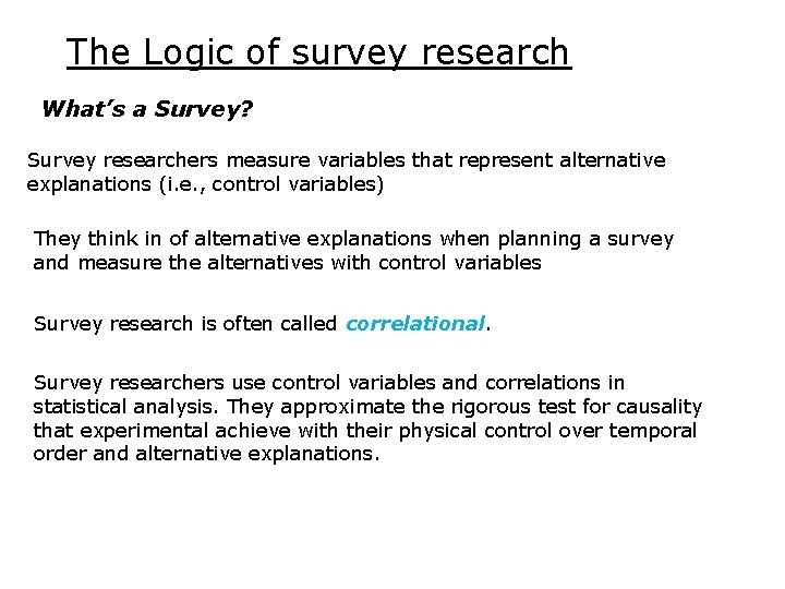 The Logic of survey research What’s a Survey? Survey researchers measure variables that represent